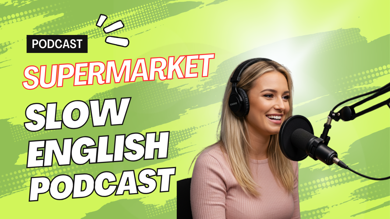 Slow English Podcast - #3 Supermarket PDF - Voice - Video