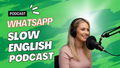 Slow English Podcast - #6 Whatsapp PDF - Voice - Video