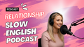 Slow English Podcast - #7 Relationship PDF - Voice - Video
